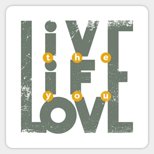 Live the Life you love Sticker